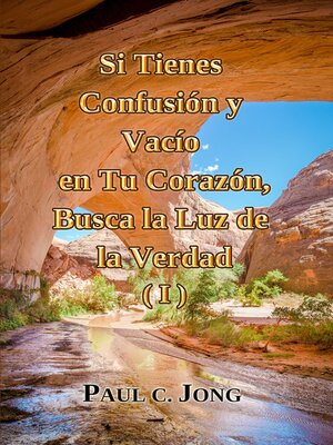 cover image of Si tienes Confusión y Vacío en Tu Corazón, Busca la Luz de la Verdad (I)